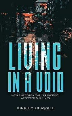 Living in a Void: How the Coronavirus Pandemic affected our Lives - Ibrahim Olawale - cover