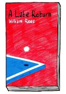 Late Return, A: Table Tennis a la carte - William Rees - cover