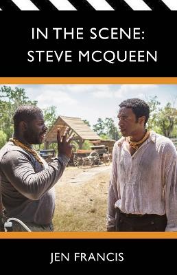 In the Scene: Steve McQueen: The Life and Work of the Independent Film Director - Jen Francis - cover