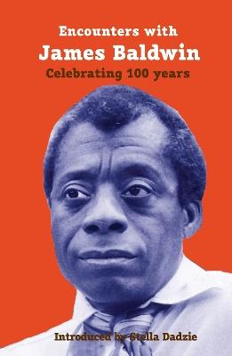 Encounters with James Baldwin: celebrating 100 years - Lindsay Barrett,Fred D'Aguiar,Paterson Joseph - cover
