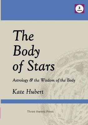 The Body of Stars: Astrology & the Wisdom of the Body - Kate Hubert - cover
