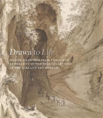 Drawn to Life: Master Drawings from the Age of Rembrandt in the Peck Collection at the Ackland Art Museum - Robert Fucci - cover