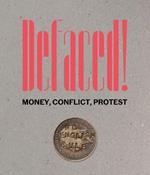 Defaced!: Money, Conflict, Protest