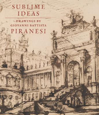 Sublime Ideas: Giovanni Battista Piranesi - John Marciari - cover