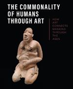 The Commonality of Humans through Art: How Art Connects Mankind through the Ages
