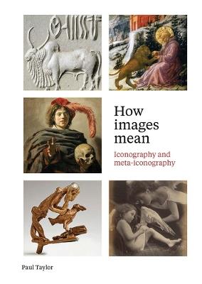 How Images Mean: Iconography and Meta-iconography - Paul Taylor - cover
