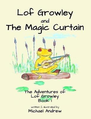Lof Growley and The Magic Curtain: The Adventures of Lof Growley (Book 1) - Michael Andrew - cover