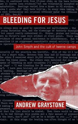 Bleeding For Jesus: John Smyth and the cult of the Iwerne Camps - Andrew Graystone - cover