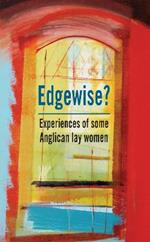 Edgewise?: Experiences of some Anglican lay women