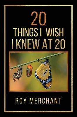 20 Things I Wish I Knew At 20 - Roy Merchant - cover