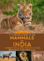 A Naturalist's Guide to the Mammals of India - Rohit Chakravarty - cover