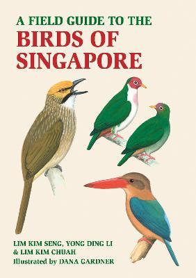A Field Guide to the Birds of Singapore - Lim Kim Seng,Lim Kim Chua,Yong Ding Li - cover