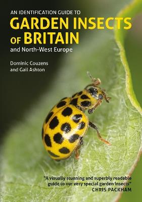 An Identification Guide to Garden Insects of Britain and North-West Europe - Gail Ashton,Dominic Couzens - cover