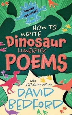 How to Write Dinosaur Limerick Poems: Anyone Can Write - David Bedford - cover