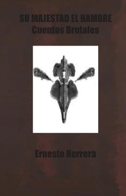 Su Majestad el Hambre: Cuentos Brutales - Ernesto Herrera - cover
