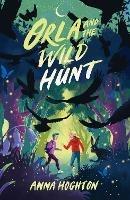 Orla and the Wild Hunt: a tale brimming with peril, warmth and hope; perfect for middle-grade readers! - Anna Hoghton - ebook