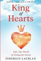 Dating Essentials For Men: King of Hearts - Take The World of Dating By Storm - Frederico Lachlan - cover