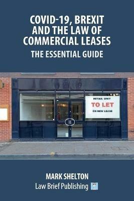 Covid-19, Brexit and the Law of Commercial Leases - The Essential Guide - Mark Shelton - cover