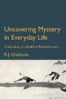 Uncovering Mystery in Everyday Life: Confessions of a Buddhist Psychotherapist - Bob Chisholm - cover