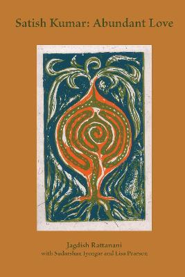 Satish Kumar: Abundant Love - Jagdish Rattanani - cover