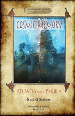 Cosmic Memory: ATLANTIS AND LEMURIA - The Submerged Continents of Atlantis and Lemuria, Their History and Civilization Being Chapters from the Âkâshic Records (Aziloth Books)