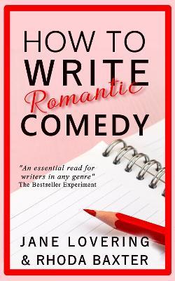 How To Write Romantic Comedy: A concise and fun-to-read guide to writing funny romance novels - Rhoda Baxter,Jane Lovering - cover