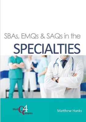 SBAs, EMQs & SAQs in the SPECIALTIES - Matthew Hanks - cover