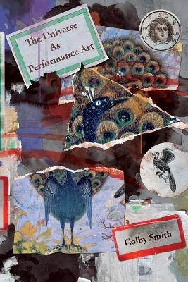 The Universe as Performance Art - Colby Smith - cover