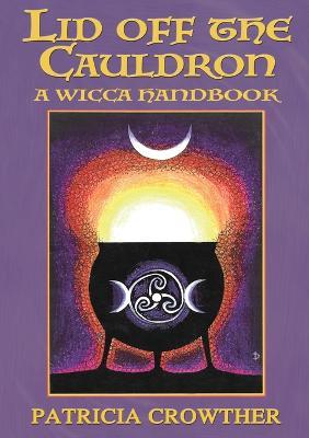 Lid Off The Cauldron: A Wicca Handbook - Patricia Crowther - cover