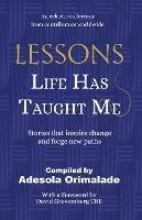 Lessons Life Has Taught Me: Stories that inspire change and forge new paths - Adesola Orimalade - cover