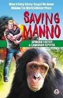 Saving Manno: What a Baby Chimp Taught Me About Making the World a Better Place - Spencer Sekyer - cover