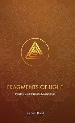 Fragments of Light: Insights, Breakthroughs & Epiphanies - Richard Rudd - cover