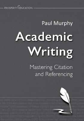 Academic Writing: Mastering Citation and Referencing - Paul Murphy - cover