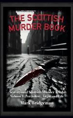 The Scottish Murder Book: Sensational Scottish Murder Trials Volume 1: Perth, Angus and Fife