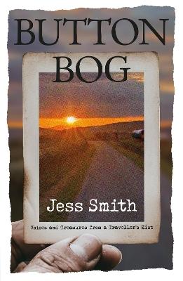 Button Bog: Voices and Treasures From A Traveller's Kist - Jess Smith - cover