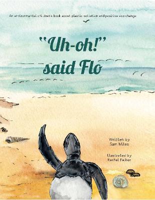 "Uh-oh!" said Flo: An environmental children's book about plastic pollution and positive eco change - Sam Miles - cover