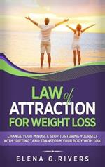 Law of Attraction for Weight Loss: Change Your Relationship with Food, Stop Torturing Yourself with 