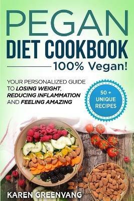 Pegan Diet Cookbook: 100% VEGAN: Your Personalized Guide to Losing Weight, Reducing Inflammation, and Feeling Amazing - Karen Greenvang - cover