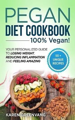 Pegan Diet Cookbook: 100% VEGAN: Your Personalized Guide to Losing Weight, Reducing Inflammation, and Feeling Amazing - Karen Greenvang - cover