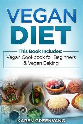 Vegan Diet: Vegan Cookbook for Beginners And Vegan Baking - Karen Greenvang - cover
