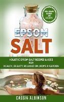 Epsom Salt: Holistic Epsom Salt Recipes & Uses for Health, Beauty, Relaxation, Home & Garden - Cassia Albinson - cover