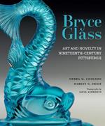 Bryce Glass: Art and Novelty in Nineteenth-Century Pittsburgh