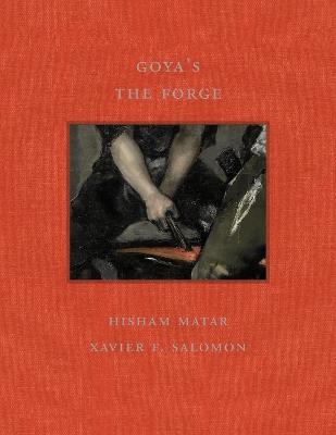 Goya's the Forge - Hisham Matar,Xavier F Salomon - cover