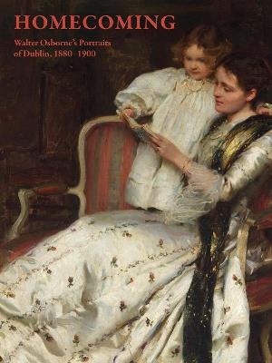 Homecoming: Walter Osborne's Portraits of Dublin, 1880-1900 - Cheryl K Snay - cover