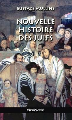 Nouvelle histoire des Juifs - Eustace Mullins - cover