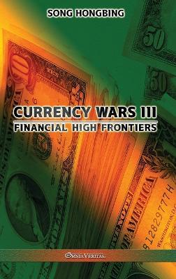 Currency Wars III: Financial high frontiers - Song Hongbing - cover