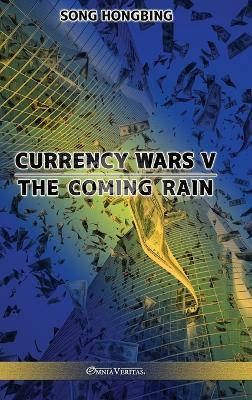 Currency Wars V: The Coming Rain - Song Hongbing - cover