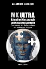 MK Ultra - Ritueller Missbrauch und Gedankenkontrolle: Instrumente der Beherrschung der namenlose Religion