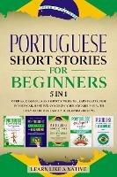 Portuguese Short Stories for Beginners 5 in 1: Over 500 Dialogues and Daily Used Phrases to Learn Portuguese in Your Car. Have Fun & Grow Your Vocabulary, with Crazy Effective Language Learning Lessons - Learn Like A Native - cover