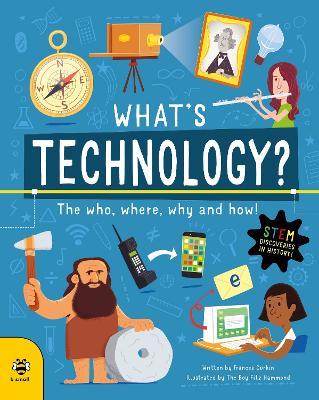 What's Technology?: The Who, Where, Why and How! - Frances Durkin - cover